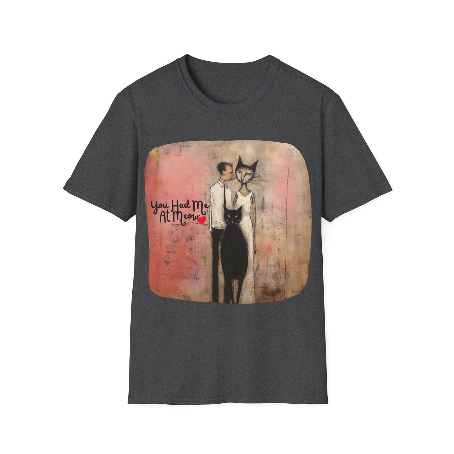You Had Me At Meow -V5 Love, Romance, Bachelorette Shirt Graphic Tee- Gift Unisex Shirt, Softstyle T-Shirt Tee Teeshirt