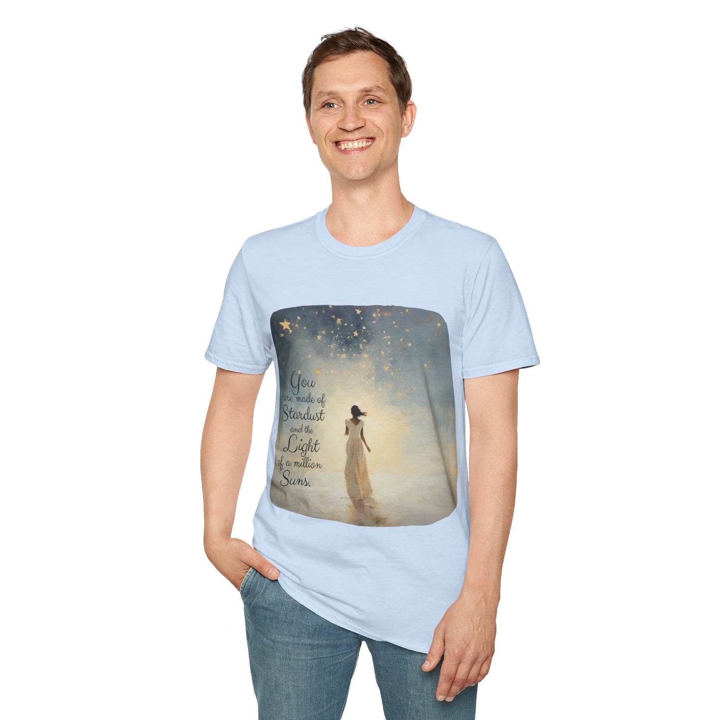 Inspirational You are Made of Stardust and the Light of a Million Suns , Gift Shirt, Yoga, Spirit, Positivity Shirt, Unisex Shirt, Softstyle T-Shirt Tee Teeshirt