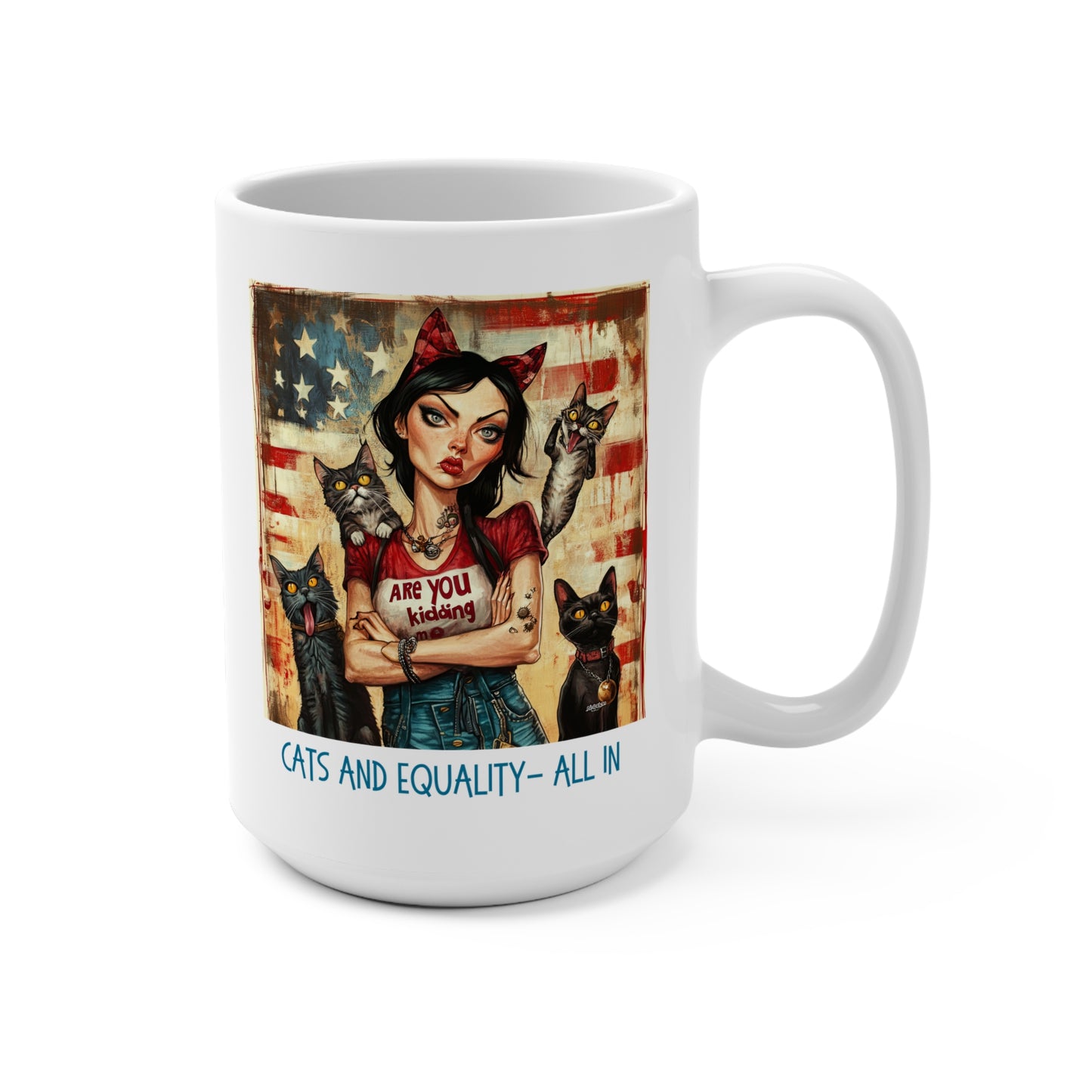 Childless Cat Lady Mug - "Cats and Equality - All In" T-shirt, Say NO to Ignorance - Mug 15oz