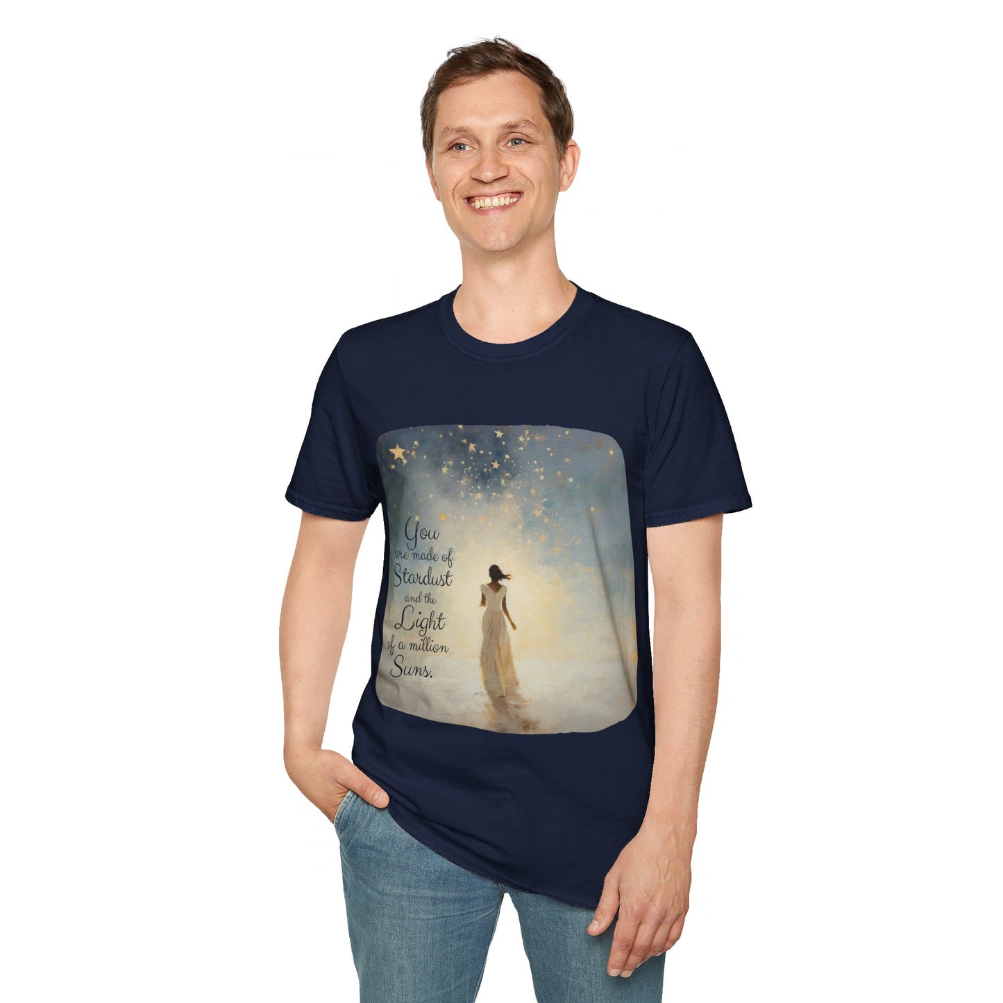 Inspirational You are Made of Stardust and the Light of a Million Suns , Gift Shirt, Yoga, Spirit, Positivity Shirt, Unisex Shirt, Softstyle T-Shirt Tee Teeshirt