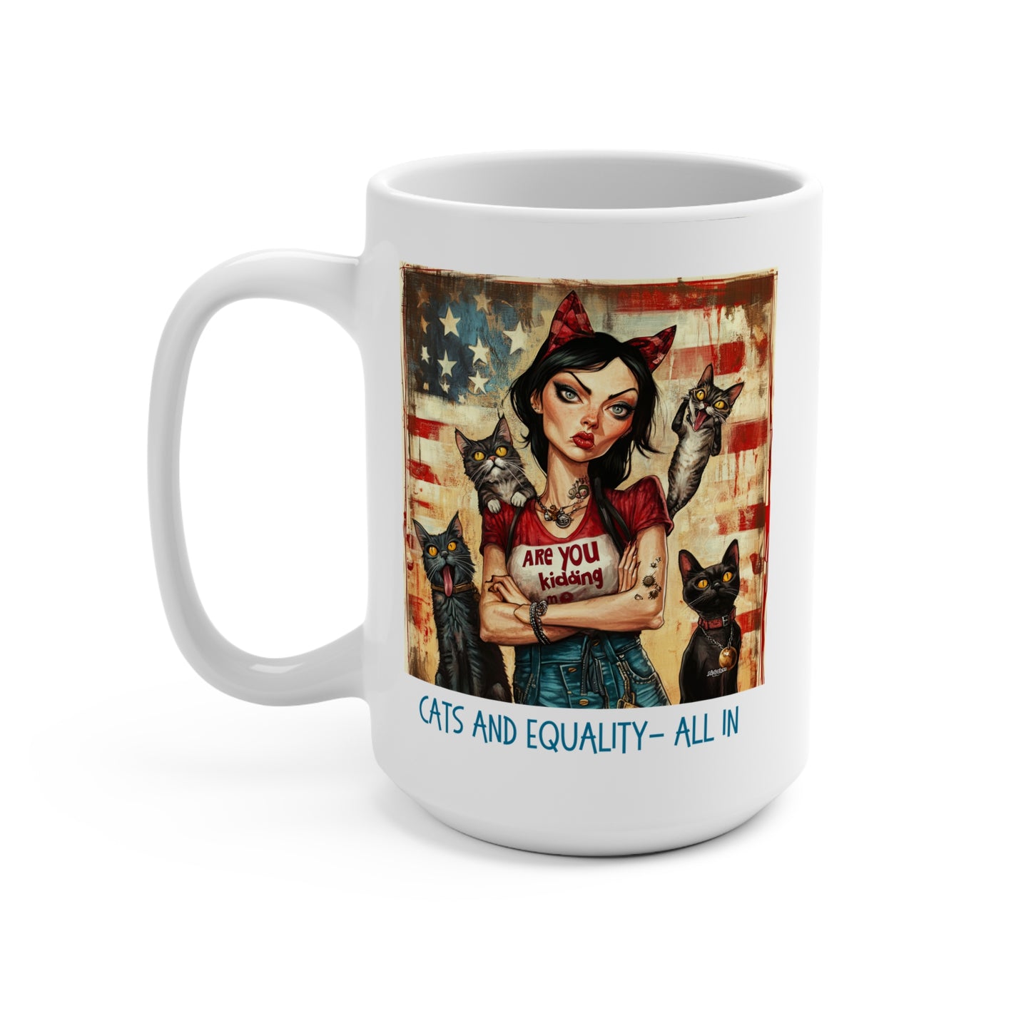 Childless Cat Lady Mug - "Cats and Equality - All In" T-shirt, Say NO to Ignorance - Mug 15oz