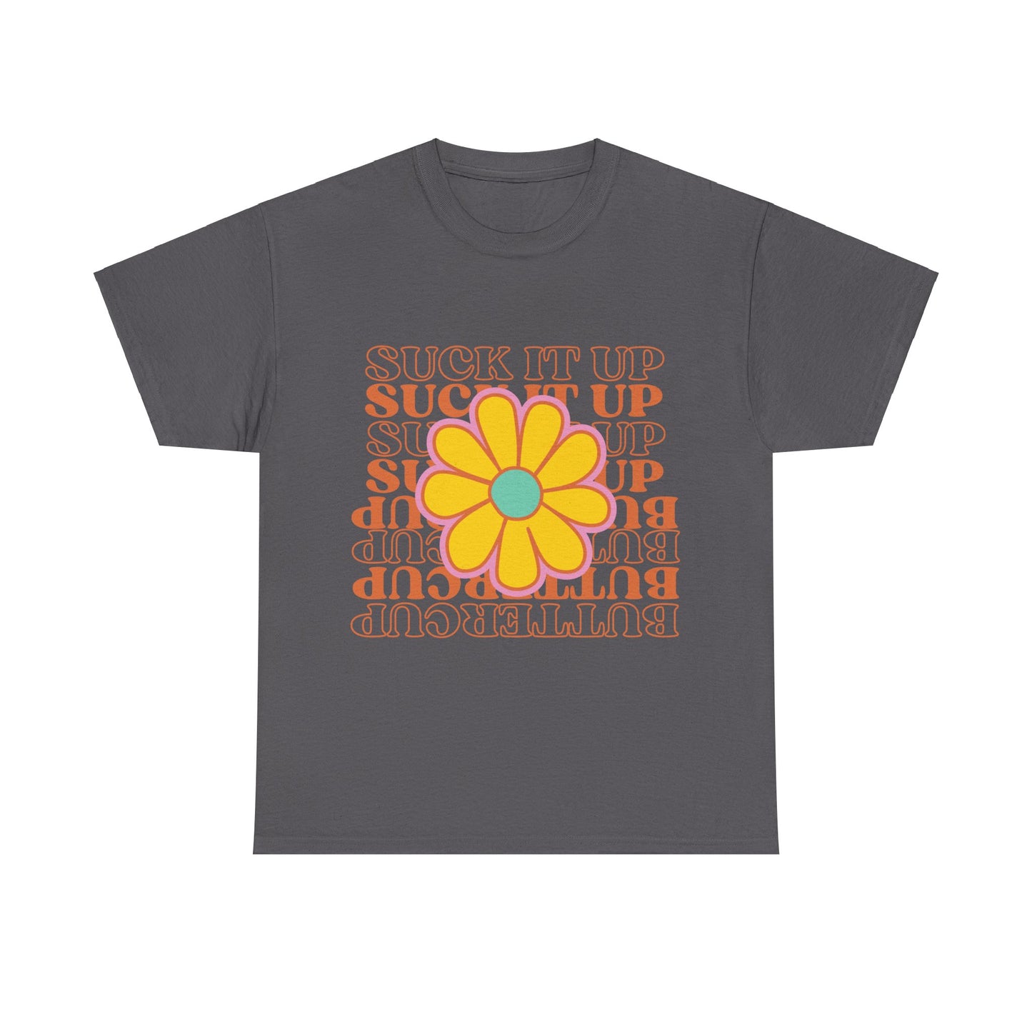 Suck It Up Buttercup T-shirt, Unisex Heavy Cotton Tee T-Shirt