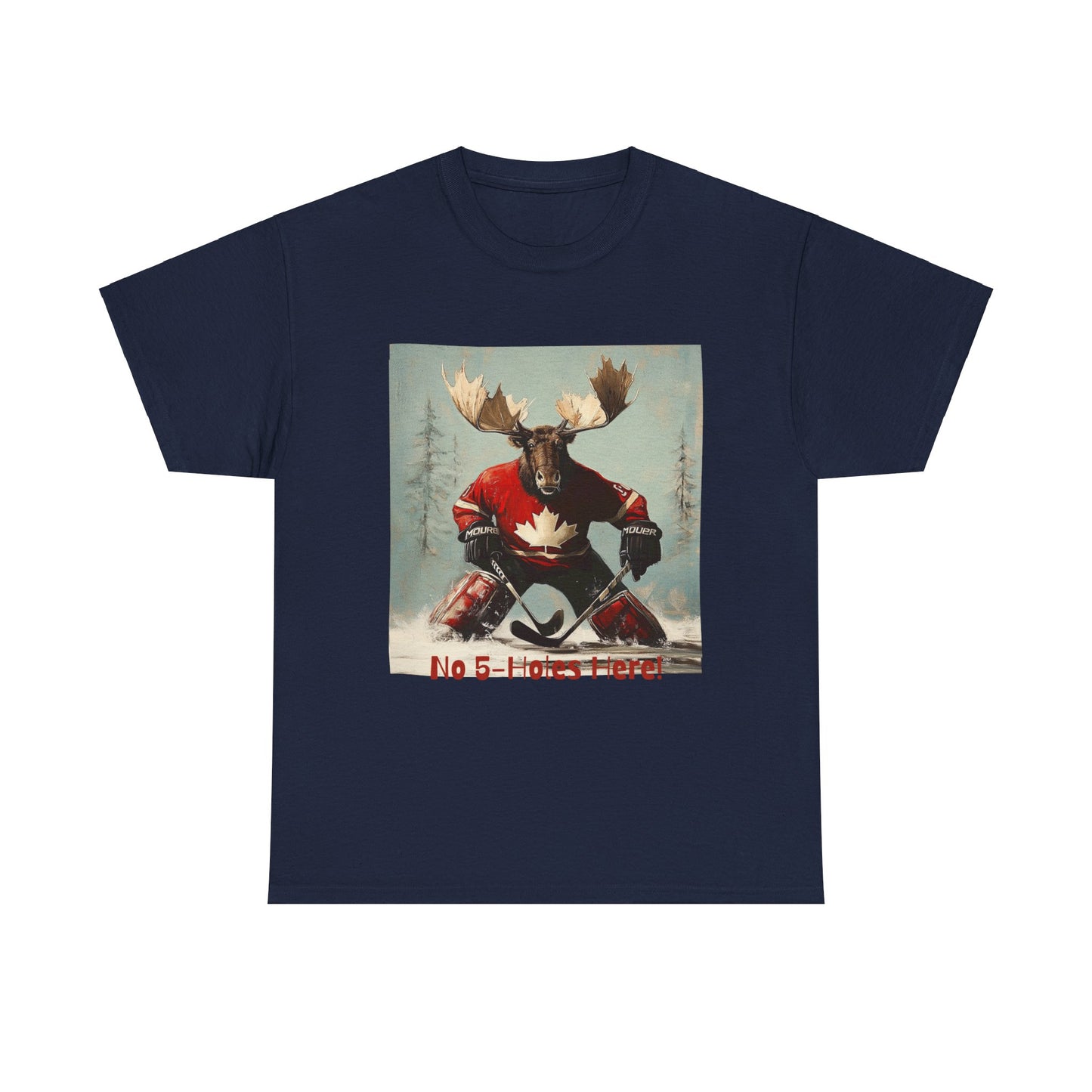 "No 5-Holes Here!" Hockey Player Goalie Moose - Moose Lover Hockey Graphic Tee Unisex Heavy Cotton Tee T-Shirt