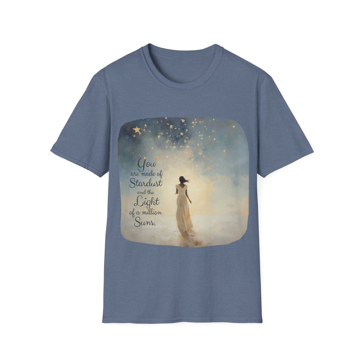 Inspirational You are Made of Stardust and the Light of a Million Suns , Gift Shirt, Yoga, Spirit, Positivity Shirt, Unisex Shirt, Softstyle T-Shirt Tee Teeshirt