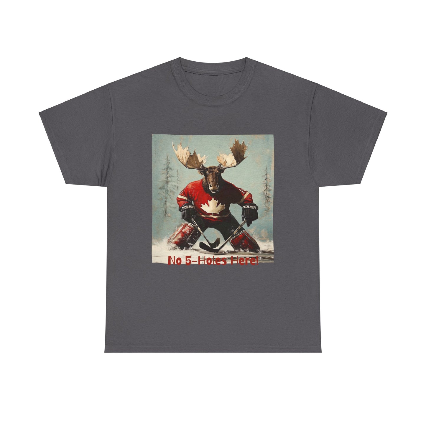 "No 5-Holes Here!" Hockey Player Goalie Moose - Moose Lover Hockey Graphic Tee Unisex Heavy Cotton Tee T-Shirt