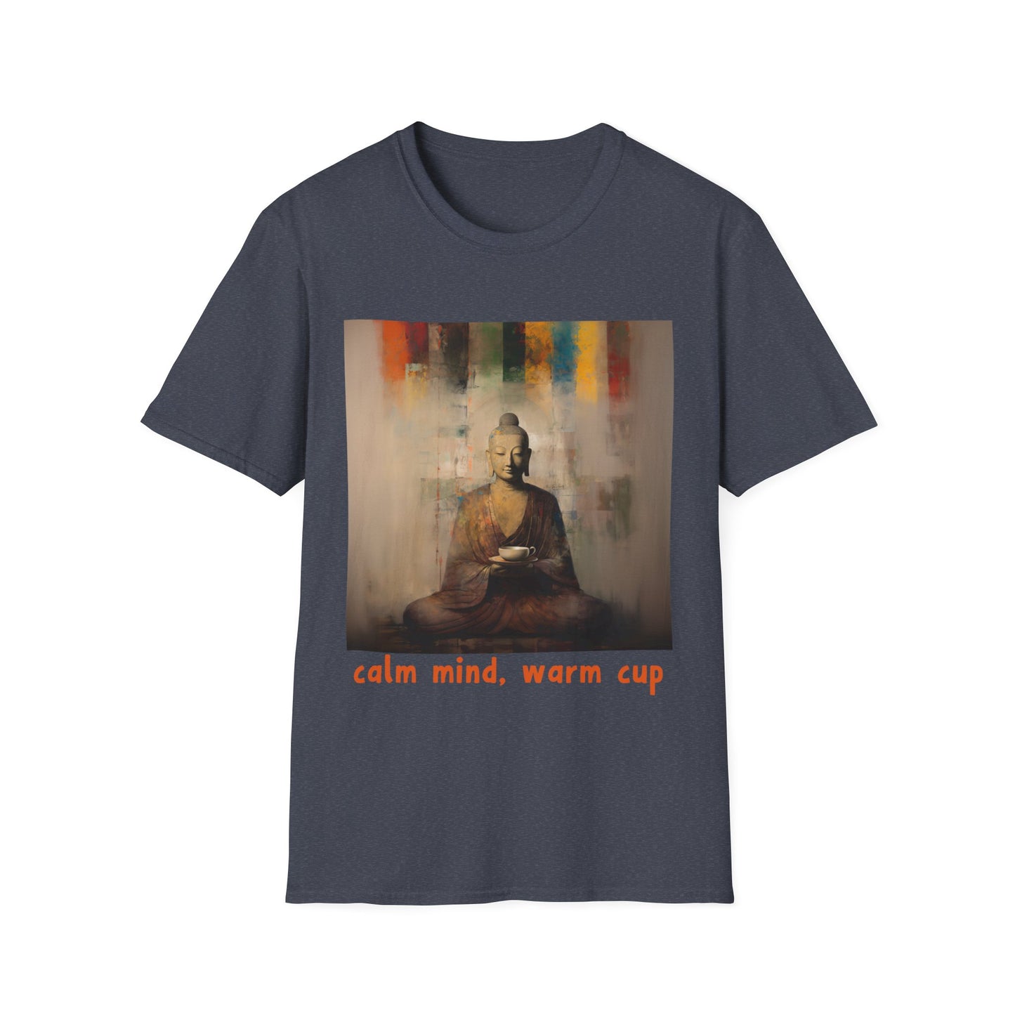 Calm MInd, Warm Cup - Coffee Tea Lover Buda Buddha Budda Unisex Graphic Tee - Jersey Short Sleeve Tee Shirt, Softstyle T-Shirt Men Woman