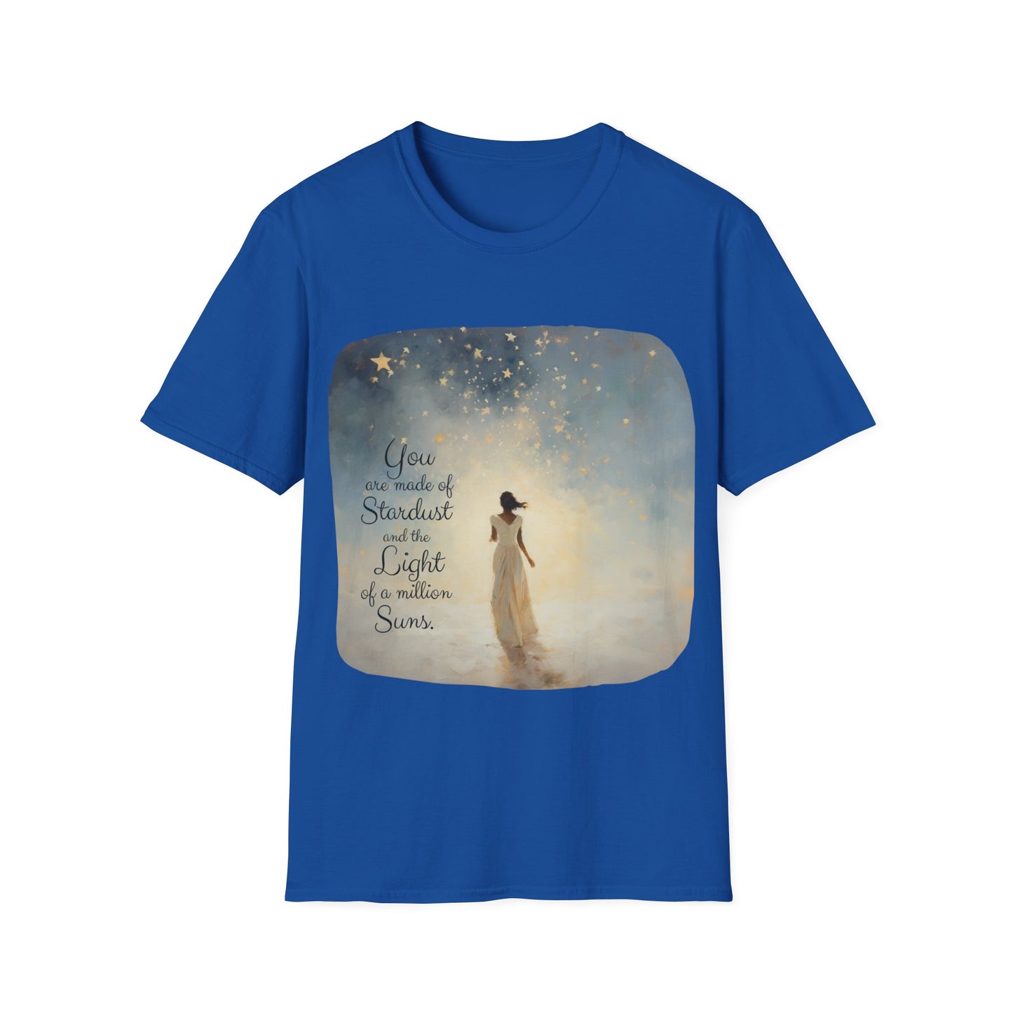 Inspirational You are Made of Stardust and the Light of a Million Suns , Gift Shirt, Yoga, Spirit, Positivity Shirt, Unisex Shirt, Softstyle T-Shirt Tee Teeshirt