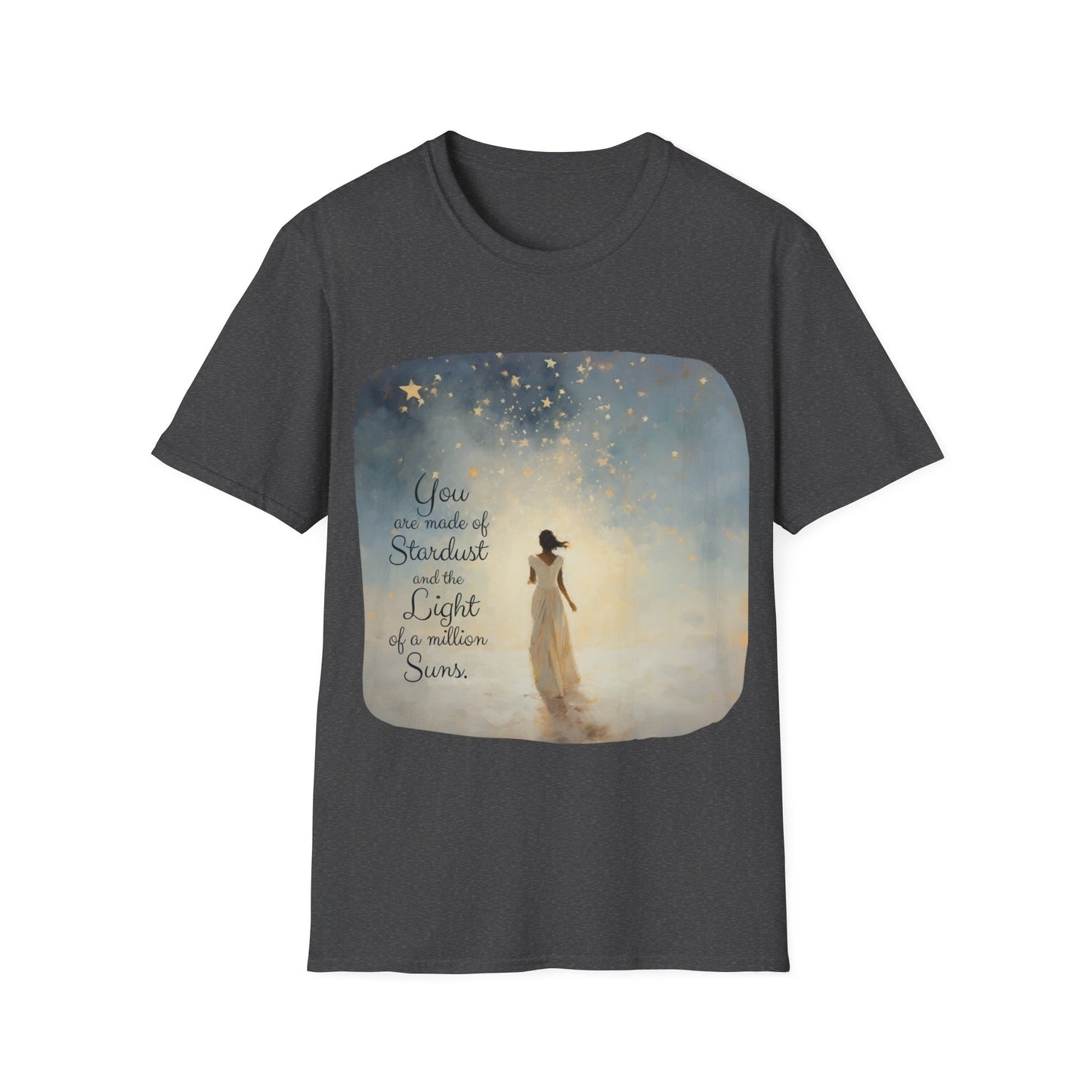 Inspirational You are Made of Stardust and the Light of a Million Suns , Gift Shirt, Yoga, Spirit, Positivity Shirt, Unisex Shirt, Softstyle T-Shirt Tee Teeshirt