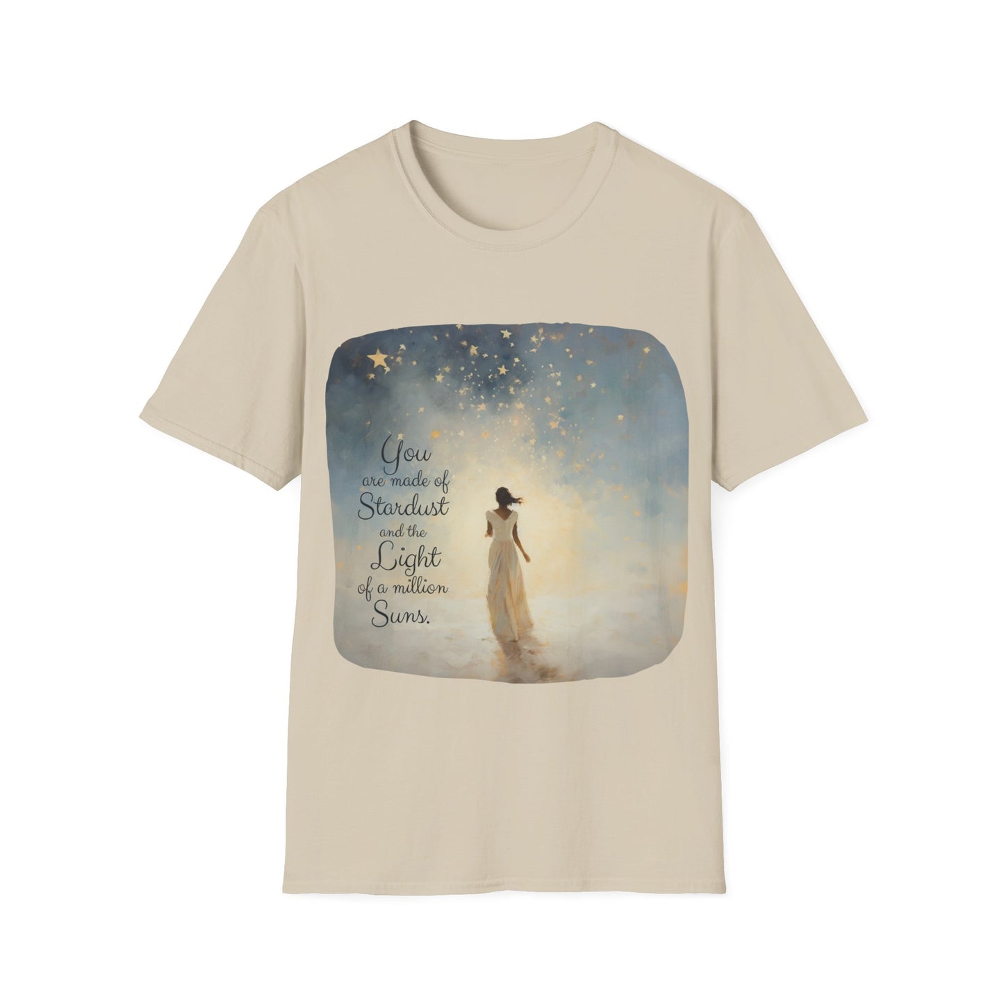 Inspirational You are Made of Stardust and the Light of a Million Suns , Gift Shirt, Yoga, Spirit, Positivity Shirt, Unisex Shirt, Softstyle T-Shirt Tee Teeshirt