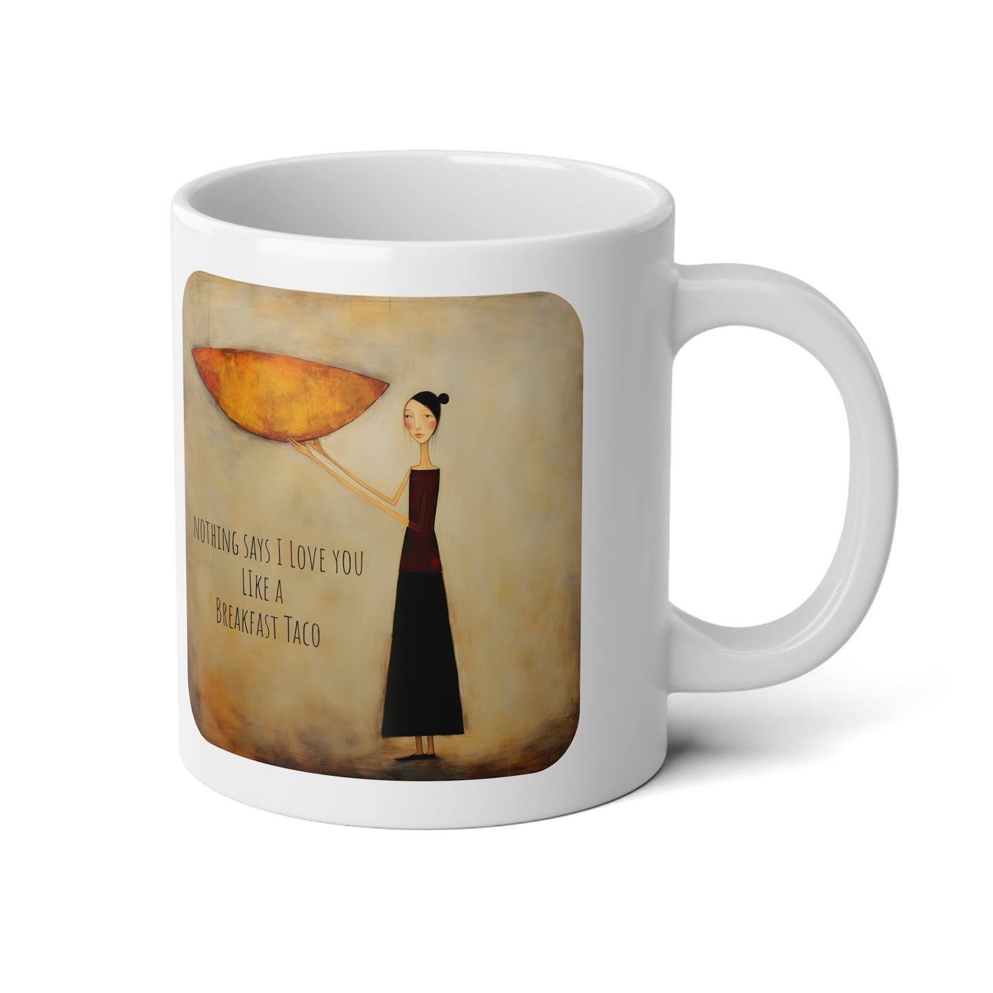 Valentine's Day Gift, Breakfast Taco Love! Nothing Says I Love You Like a Breakfast Taco Jumbo 20 oz Mug XL Size Mug