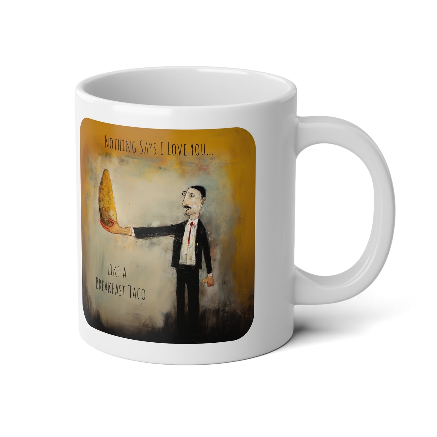 Valentine's Day Gift, Breakfast Taco Love! Nothing Says I Love You Like a Breakfast Taco Jumbo 20 oz Mug XL Size Mug Austin Kitsch