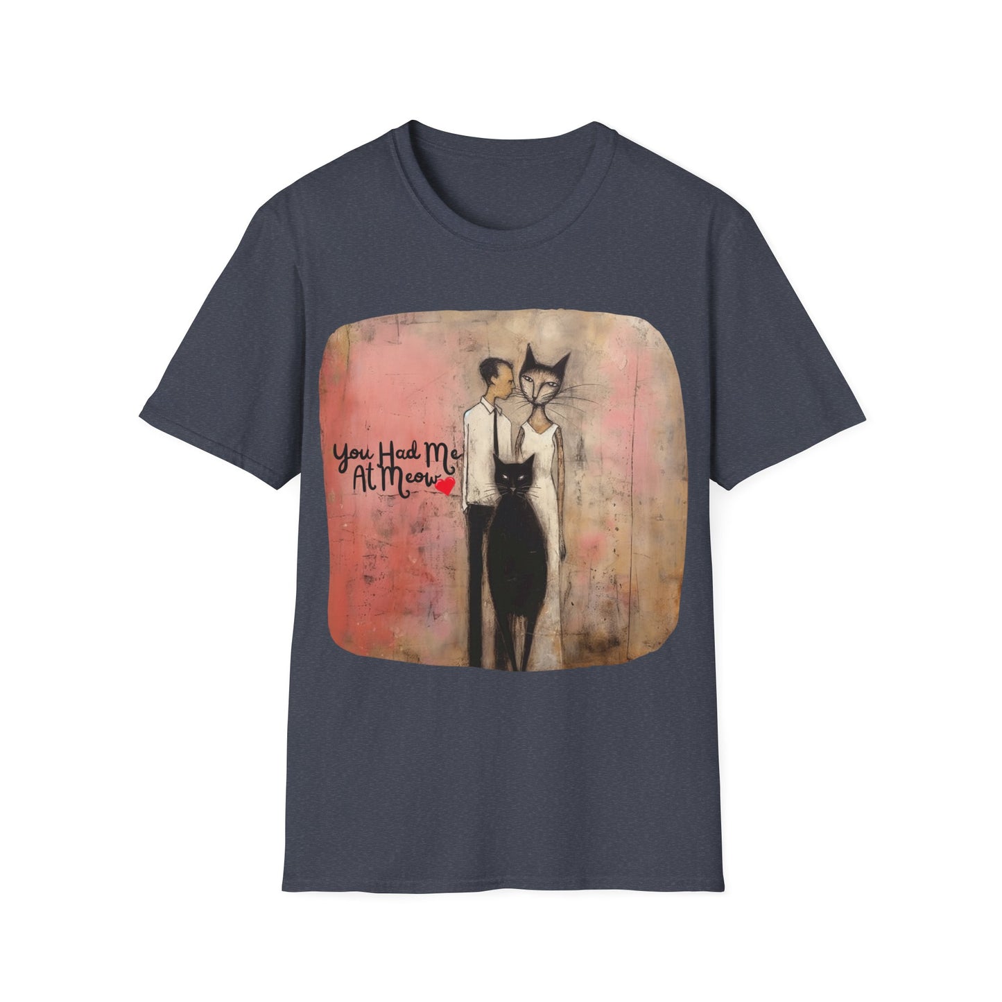 You Had Me At Meow -V5 Love, Romance, Bachelorette Shirt Graphic Tee- Gift Unisex Shirt, Softstyle T-Shirt Tee Teeshirt