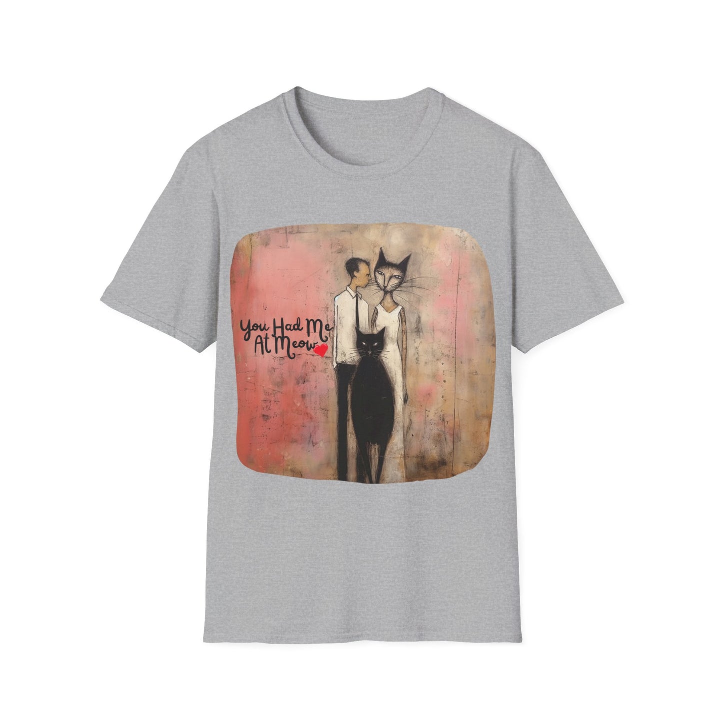 You Had Me At Meow -V5 Love, Romance, Bachelorette Shirt Graphic Tee- Gift Unisex Shirt, Softstyle T-Shirt Tee Teeshirt