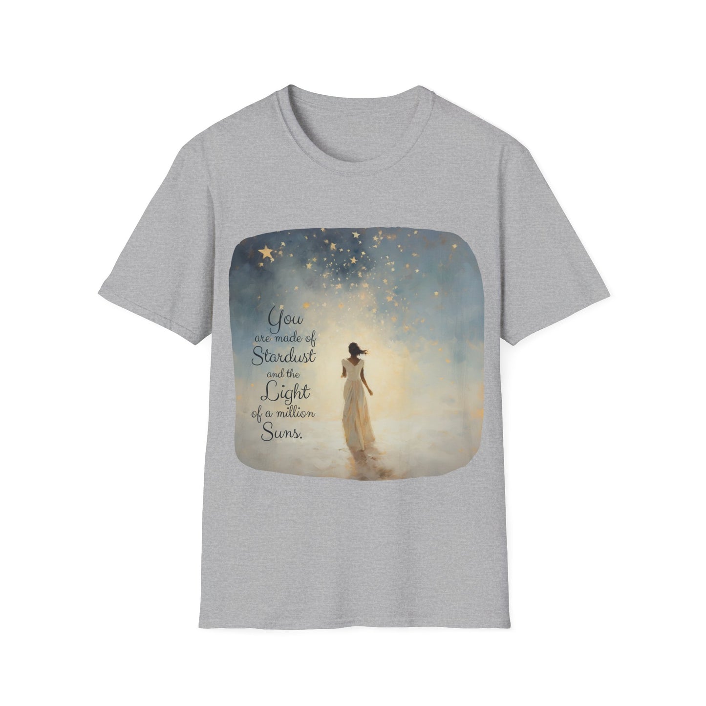 Inspirational You are Made of Stardust and the Light of a Million Suns , Gift Shirt, Yoga, Spirit, Positivity Shirt, Unisex Shirt, Softstyle T-Shirt Tee Teeshirt