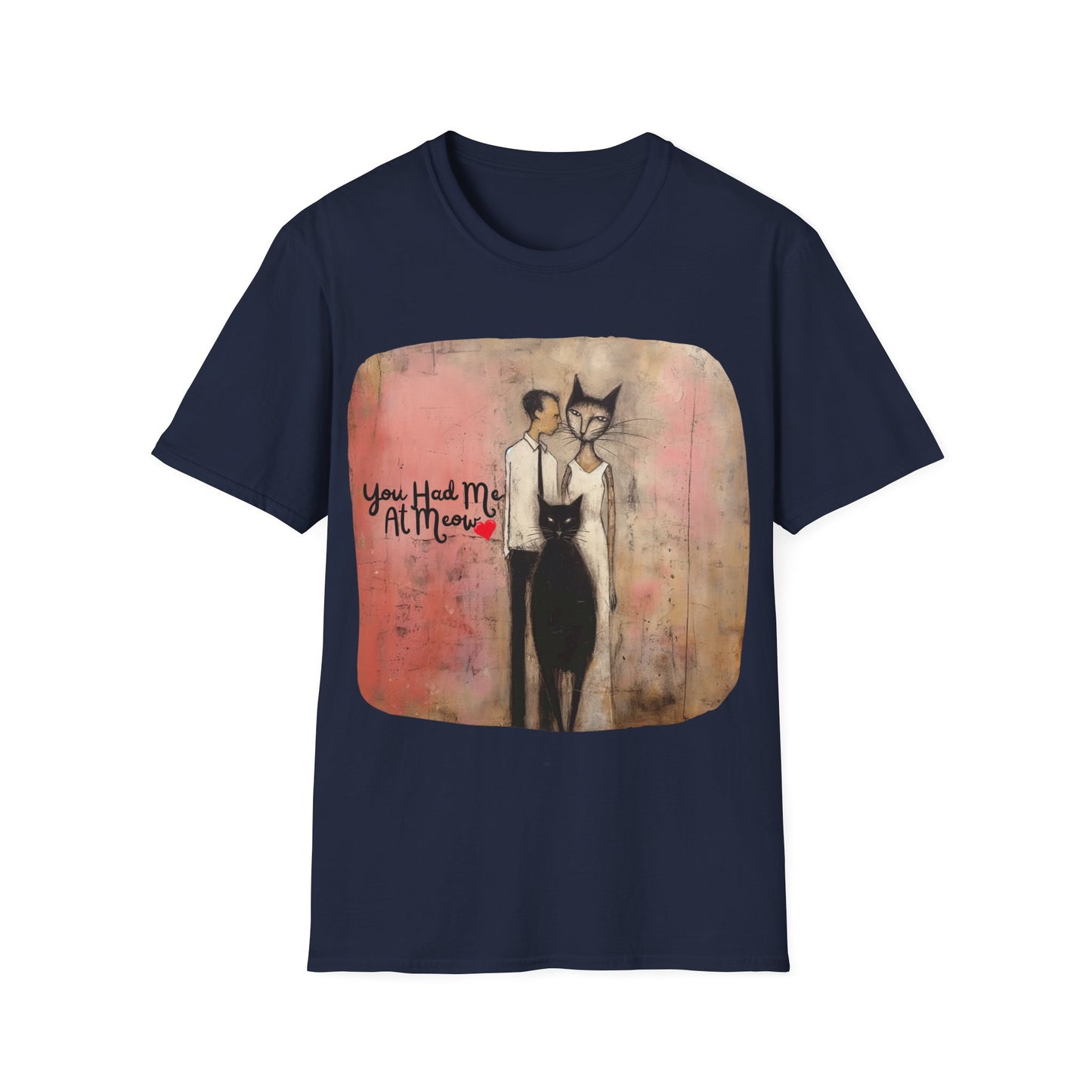 You Had Me At Meow -V5 Love, Romance, Bachelorette Shirt Graphic Tee- Gift Unisex Shirt, Softstyle T-Shirt Tee Teeshirt