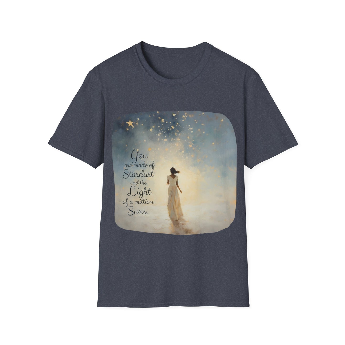Inspirational You are Made of Stardust and the Light of a Million Suns , Gift Shirt, Yoga, Spirit, Positivity Shirt, Unisex Shirt, Softstyle T-Shirt Tee Teeshirt