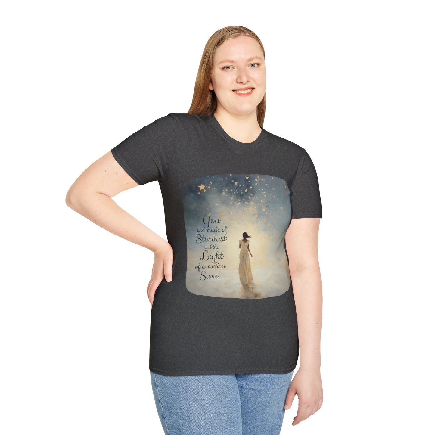 Inspirational You are Made of Stardust and the Light of a Million Suns , Gift Shirt, Yoga, Spirit, Positivity Shirt, Unisex Shirt, Softstyle T-Shirt Tee Teeshirt