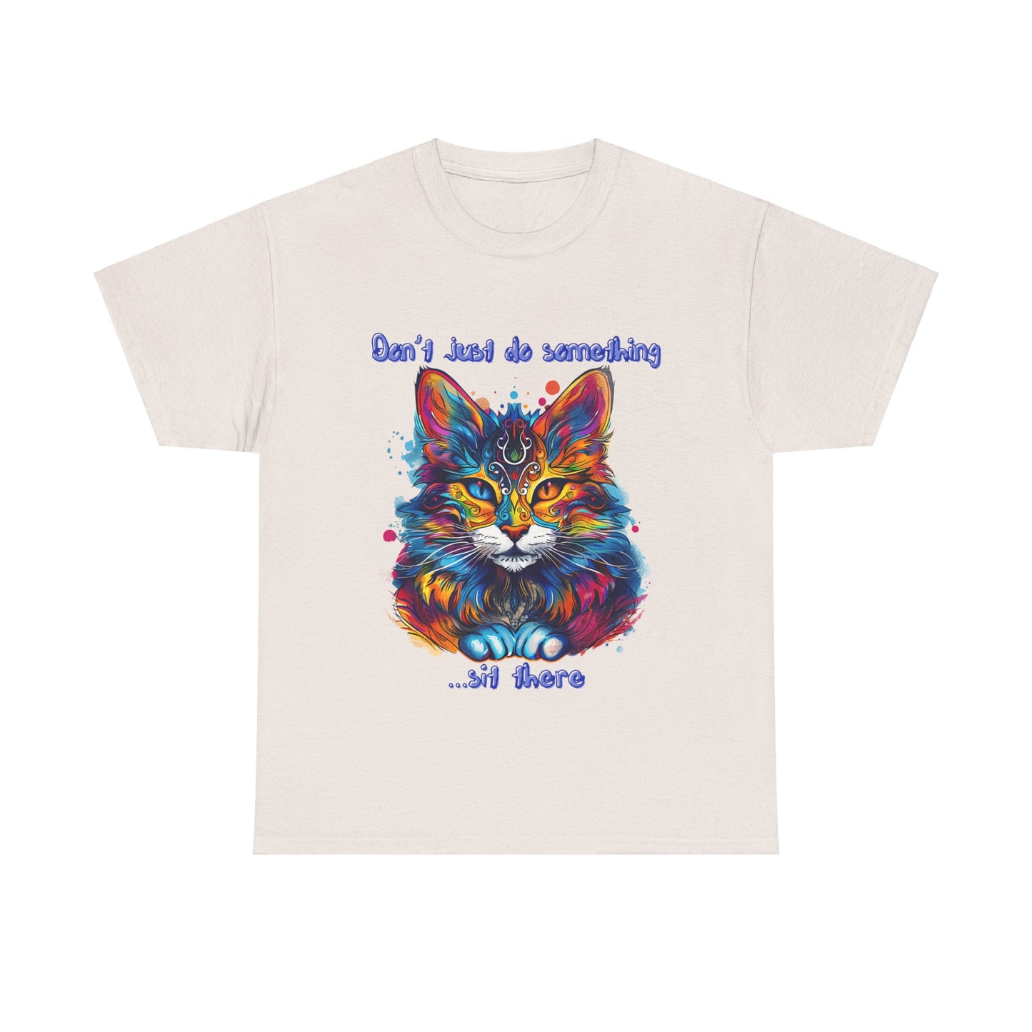 Don't Just Do Something... Sit There! Fluffy Cat, Royalty Cat, Cat Graphic Tee, Gift Unisex Heavy Cotton Tee T-Shirt