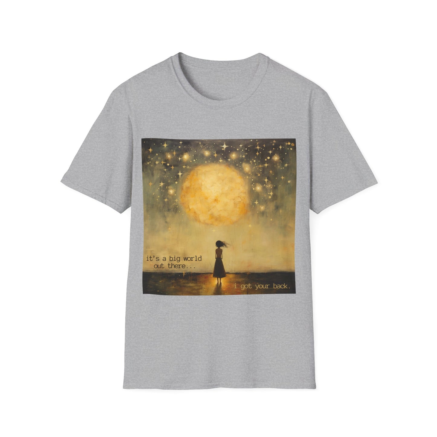 Friendship, Friend, Lover, "It's a big world out there... I got your back" Gift Shirt, Yoga, Affirmation Gift, Unisex Shirt, Softstyle T-Shirt Tee Teeshirt