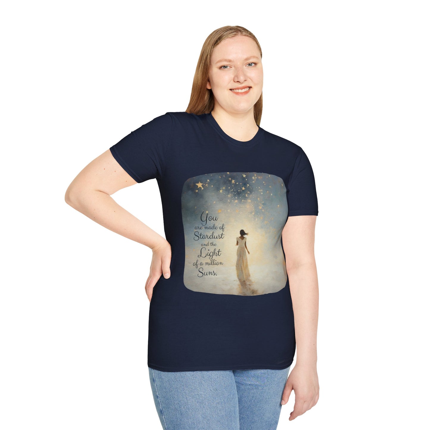 Inspirational You are Made of Stardust and the Light of a Million Suns , Gift Shirt, Yoga, Spirit,  Positivity Shirt, Unisex Shirt, Softstyle T-Shirt Tee Teeshirt