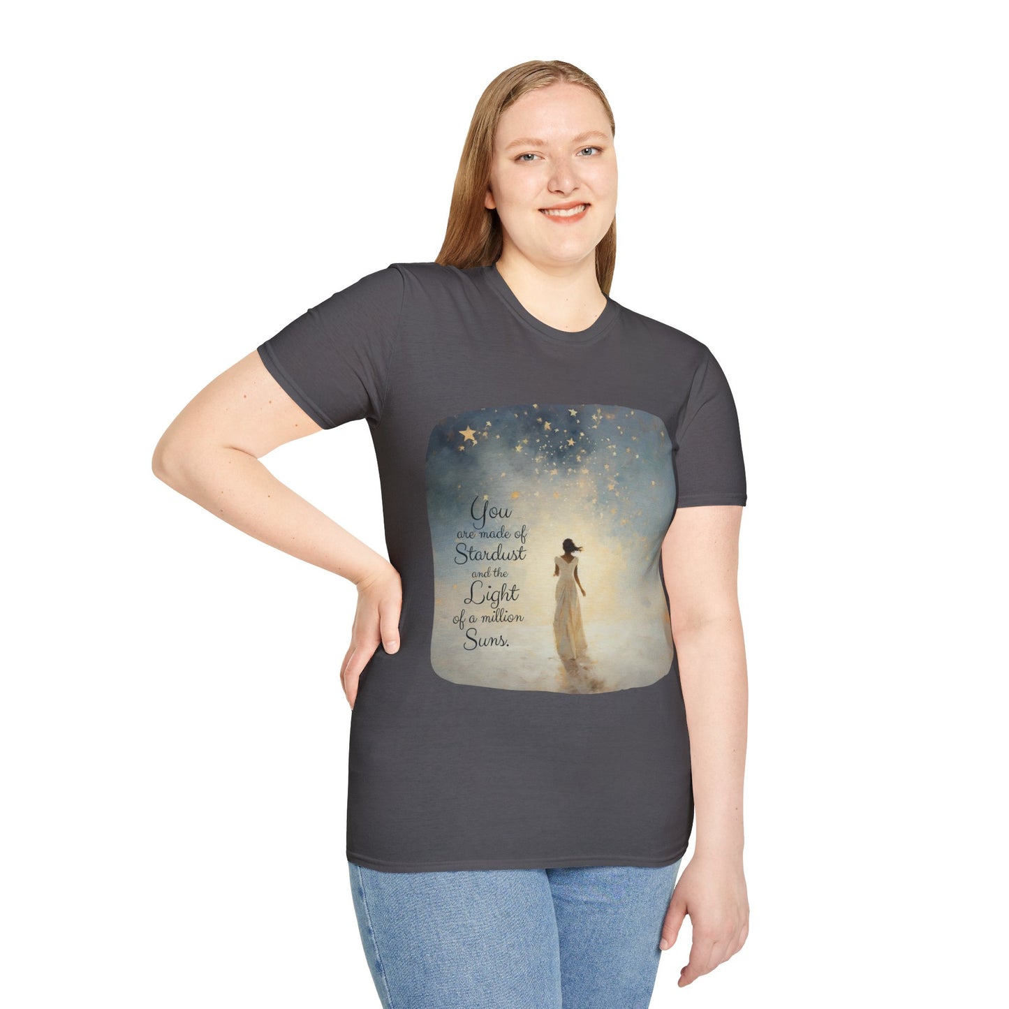 Inspirational You are Made of Stardust and the Light of a Million Suns , Gift Shirt, Yoga, Spirit,  Positivity Shirt, Unisex Shirt, Softstyle T-Shirt Tee Teeshirt