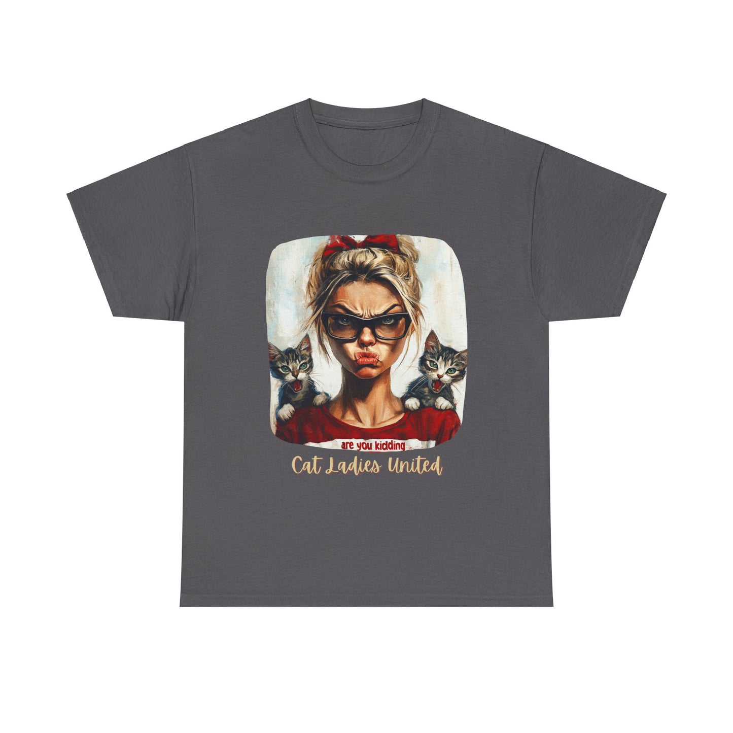 Childless Cat Lady Shirt - "Cats Ladies United" - Say NO to Ignorance - Unisex Heavy Cotton Tee