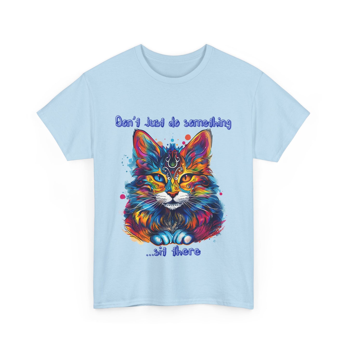 Don't Just Do Something... Sit There! Fluffy Cat, Royalty Cat, Cat Graphic Tee, Gift Unisex Heavy Cotton Tee T-Shirt