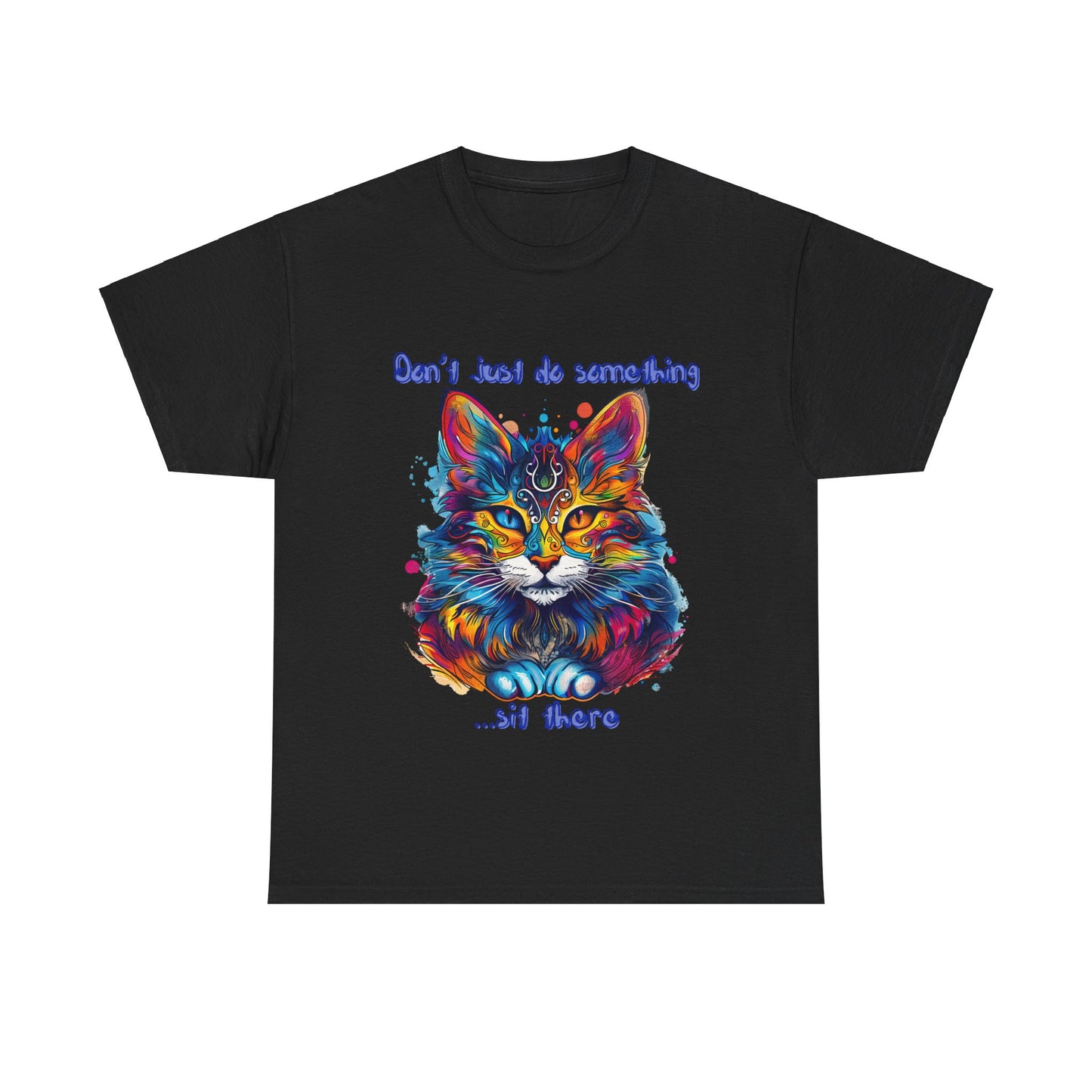 Don't Just Do Something... Sit There! Fluffy Cat, Royalty Cat, Cat Graphic Tee, Gift Unisex Heavy Cotton Tee T-Shirt