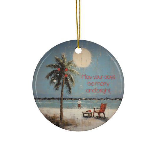 May Your Days Be Merry & Bright, Florida, Tropical, Sailing Sailboat Seaside Christmas Greetings -  Christmas Tree Keepsake Ornament Ceramic - Seas and Greetings