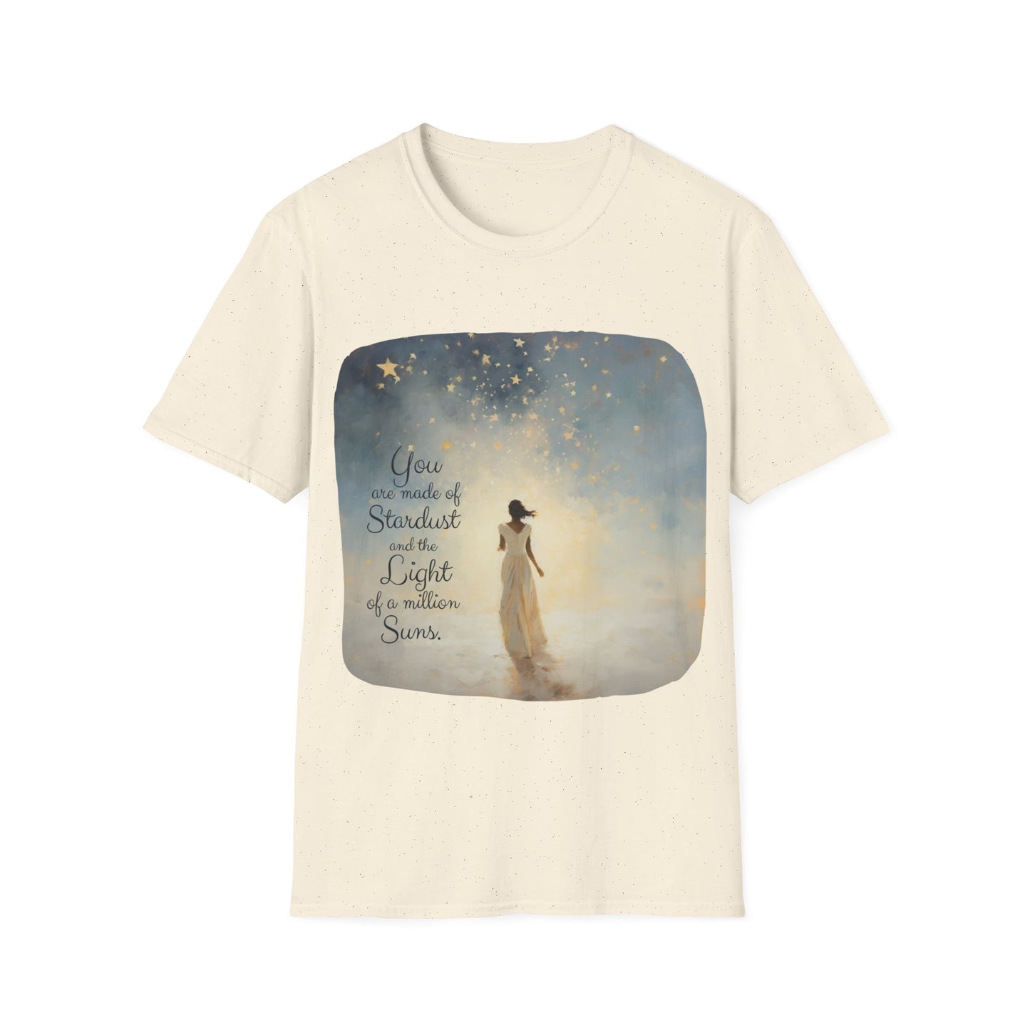 Inspirational You are Made of Stardust and the Light of a Million Suns , Gift Shirt, Yoga, Spirit,  Positivity Shirt, Unisex Shirt, Softstyle T-Shirt Tee Teeshirt