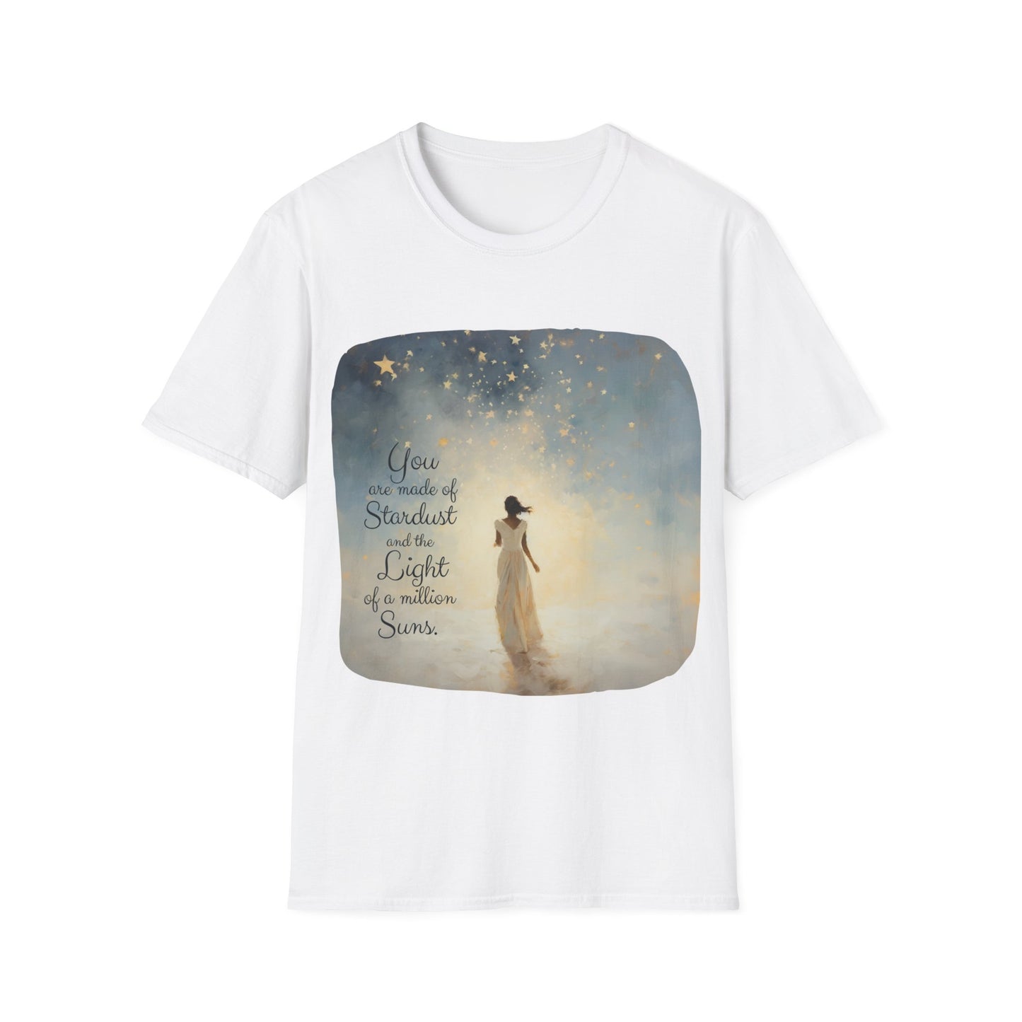 Inspirational You are Made of Stardust and the Light of a Million Suns , Gift Shirt, Yoga, Spirit,  Positivity Shirt, Unisex Shirt, Softstyle T-Shirt Tee Teeshirt