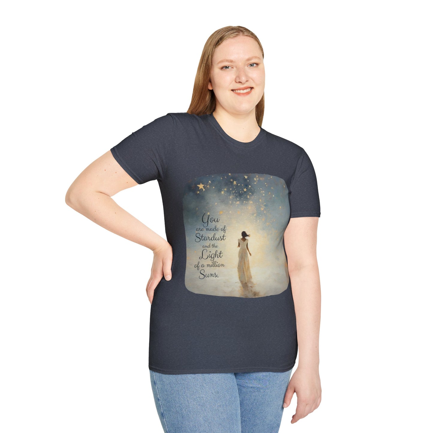 Inspirational You are Made of Stardust and the Light of a Million Suns , Gift Shirt, Yoga, Spirit,  Positivity Shirt, Unisex Shirt, Softstyle T-Shirt Tee Teeshirt