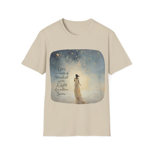 Inspirational You are Made of Stardust and the Light of a Million Suns , Gift Shirt, Yoga, Spirit,  Positivity Shirt, Unisex Shirt, Softstyle T-Shirt Tee Teeshirt