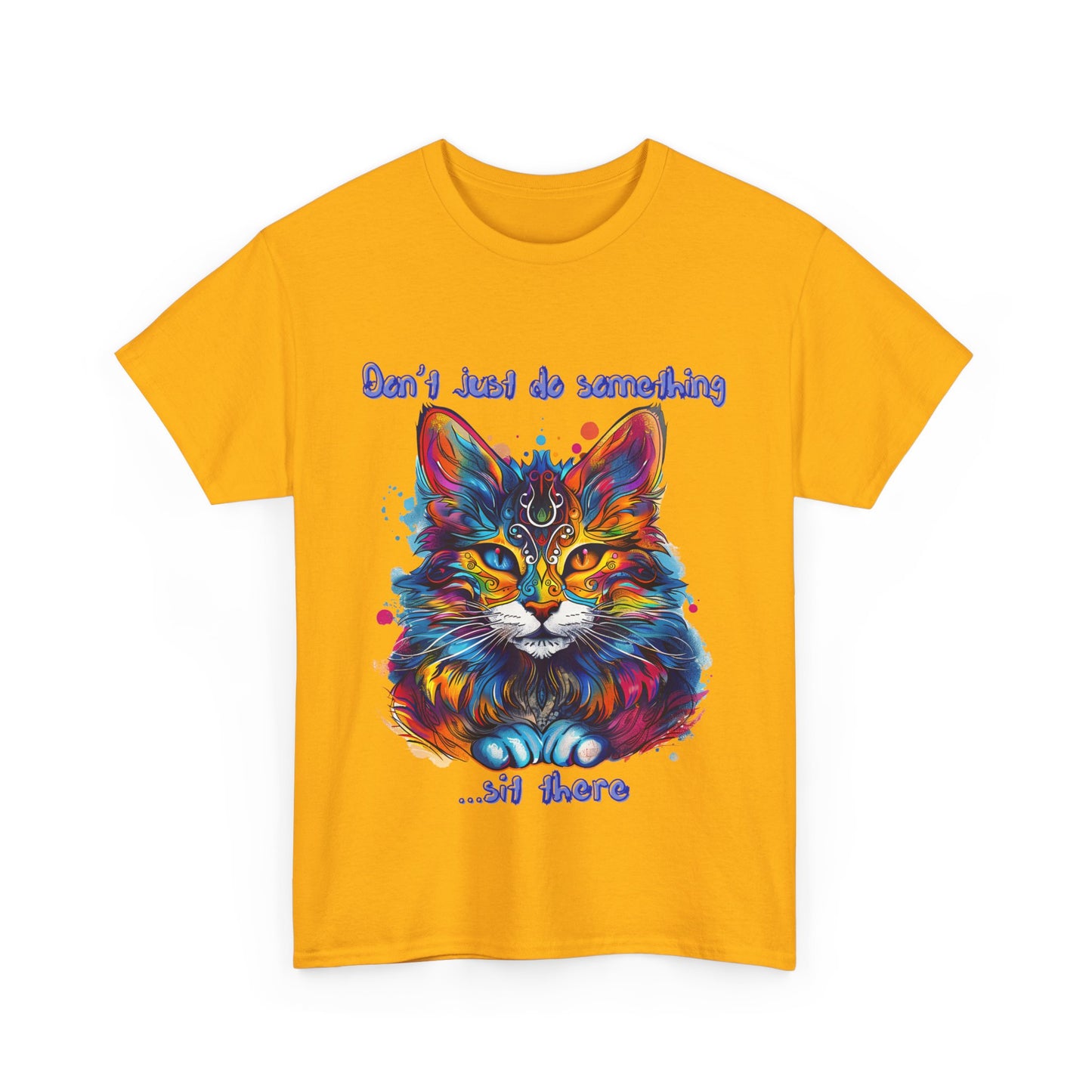 Don't Just Do Something... Sit There! Fluffy Cat, Royalty Cat, Cat Graphic Tee, Gift Unisex Heavy Cotton Tee T-Shirt