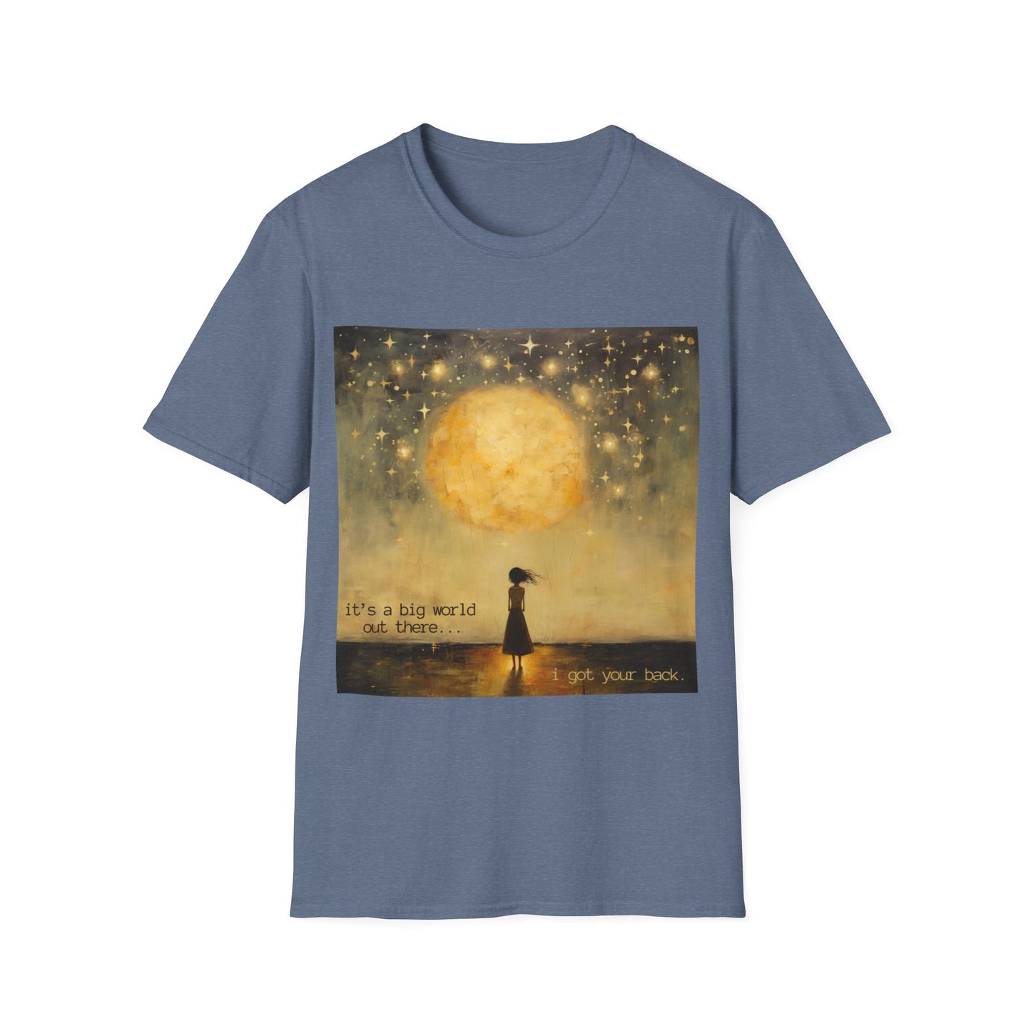 Friendship, Friend, Lover, "It's a big world out there... I got your back" Gift Shirt, Yoga, Affirmation Gift, Unisex Shirt, Softstyle T-Shirt Tee Teeshirt