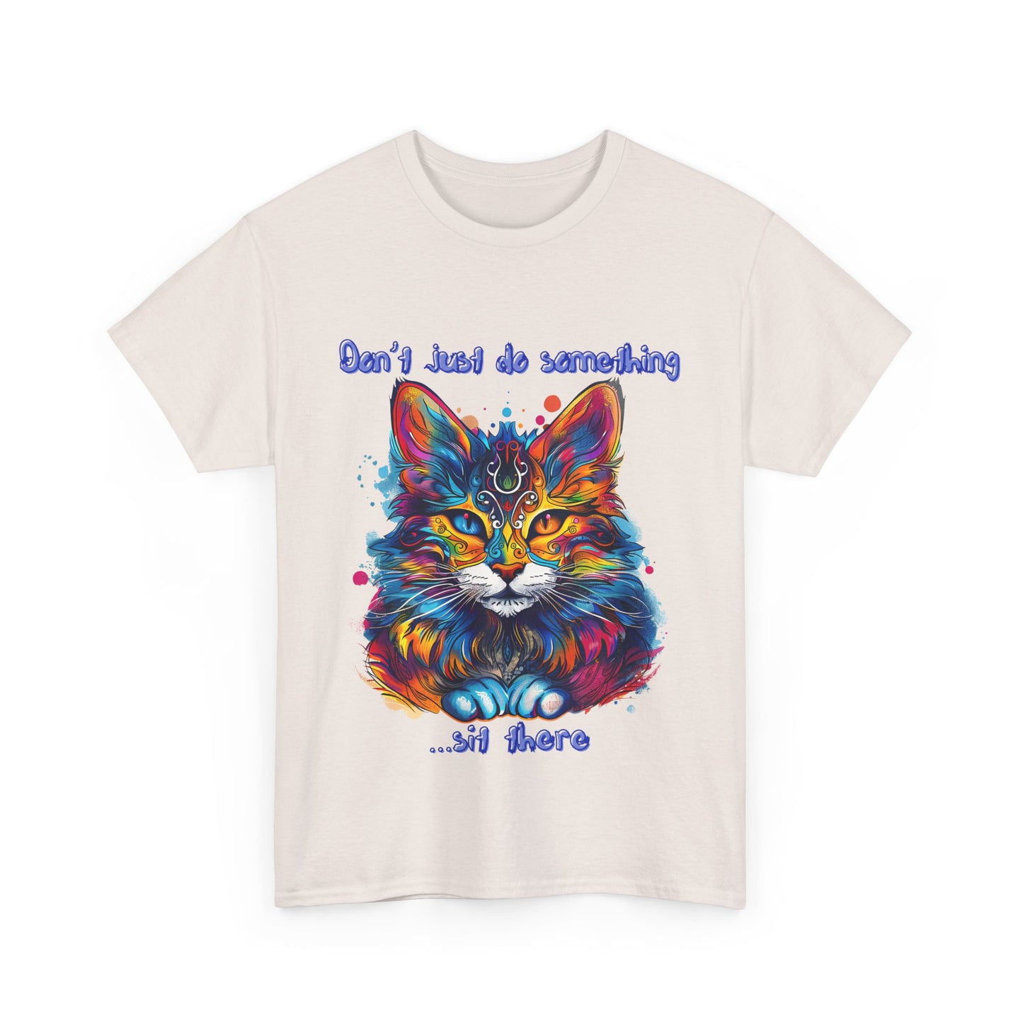 Don't Just Do Something... Sit There! Fluffy Cat, Royalty Cat, Cat Graphic Tee, Gift Unisex Heavy Cotton Tee T-Shirt