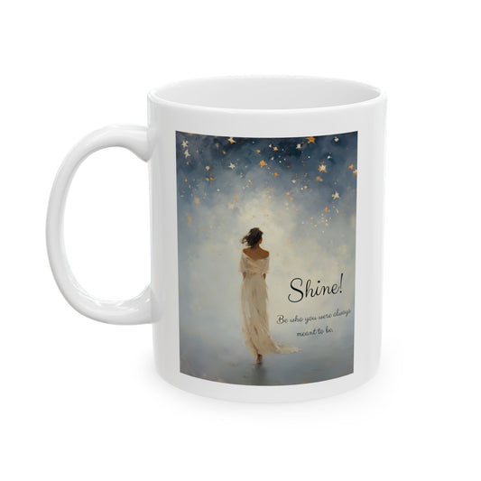 Inspirational Shine! Friendship, Friend, Lover, "Be who you were always meant to be" Gift Mug, Christmas Gift, Printed Ceramic Mug 11oz