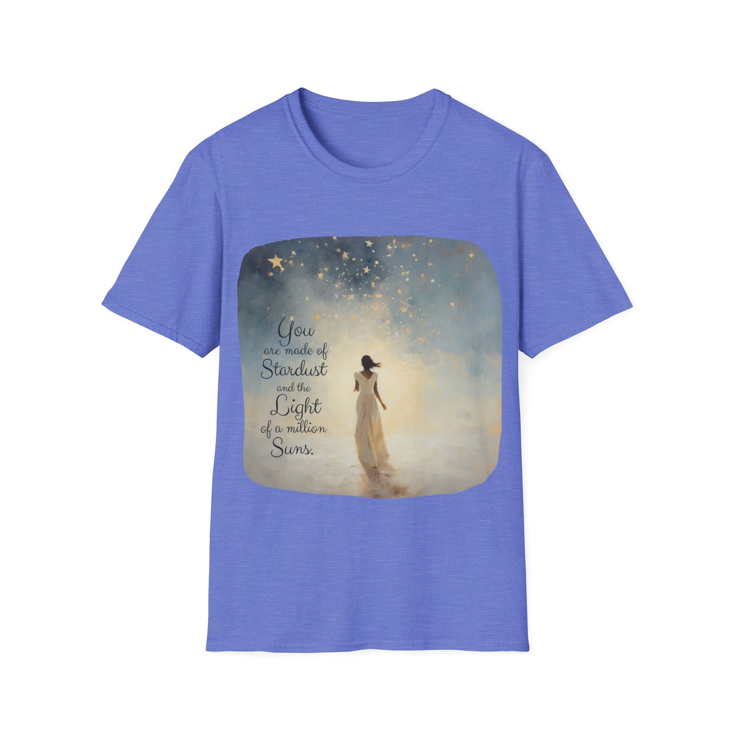 Inspirational You are Made of Stardust and the Light of a Million Suns , Gift Shirt, Yoga, Spirit,  Positivity Shirt, Unisex Shirt, Softstyle T-Shirt Tee Teeshirt