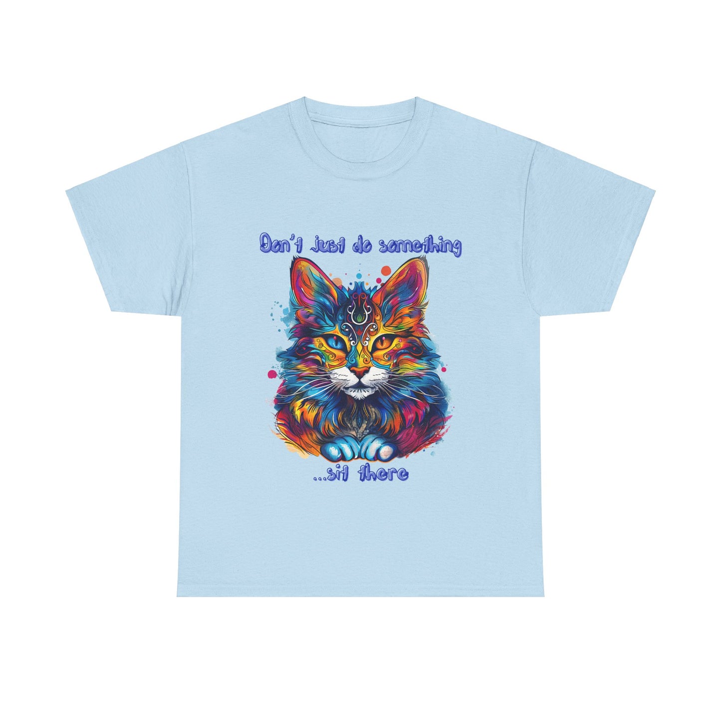 Don't Just Do Something... Sit There! Fluffy Cat, Royalty Cat, Cat Graphic Tee, Gift Unisex Heavy Cotton Tee T-Shirt